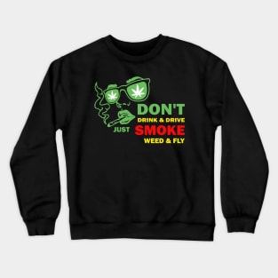 Don't drink and just smoke weed and fly Crewneck Sweatshirt